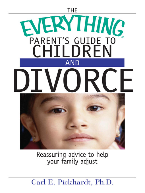 Title details for Everything Parent's Guide To Children And Divorce by Carl E. Pickhardt - Available
